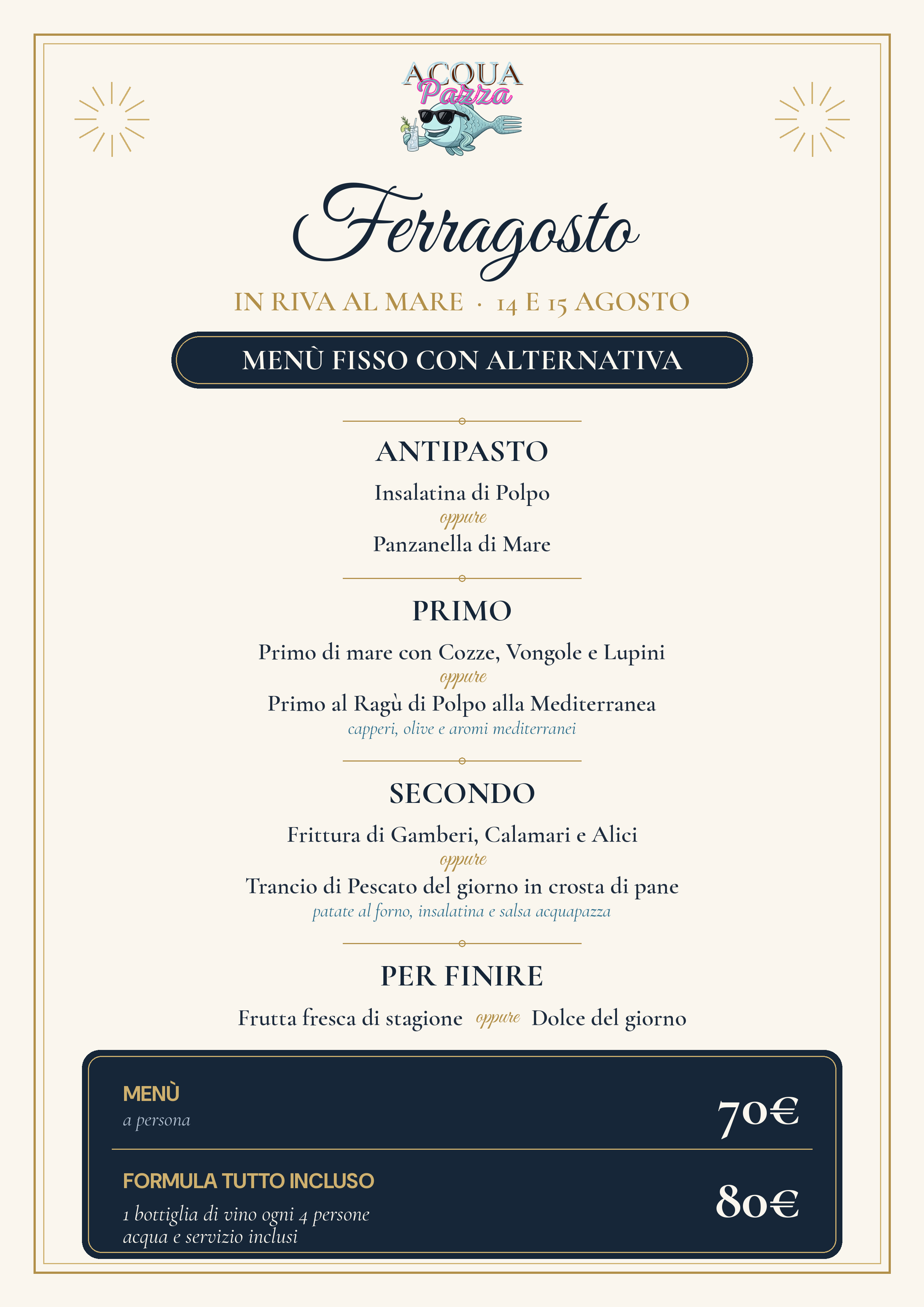 Menù fisso con alternativa del Ferragosto di Acqua Pazza (14 e 15 agosto): antipasto, primo, secondo e dolce a scelta tra due opzioni. 70€ a persona, 80€ formula tutto incluso.