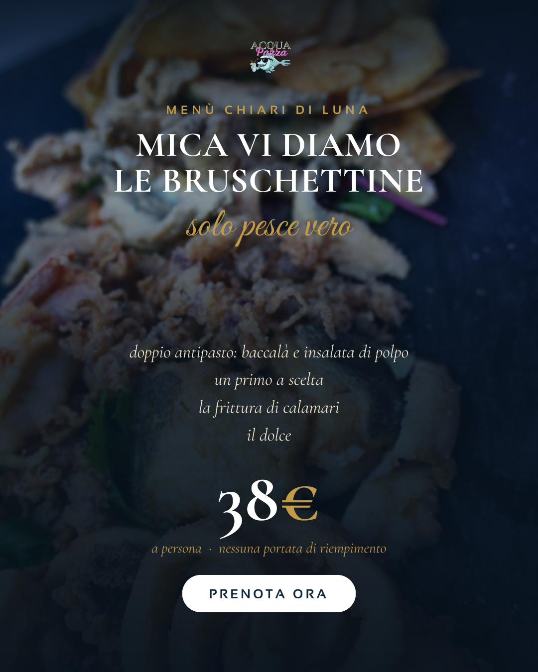 Menù Chiari di Luna a 38€: doppio antipasto, primo, frittura di calamari e dolce — nessuna portata di riempimento