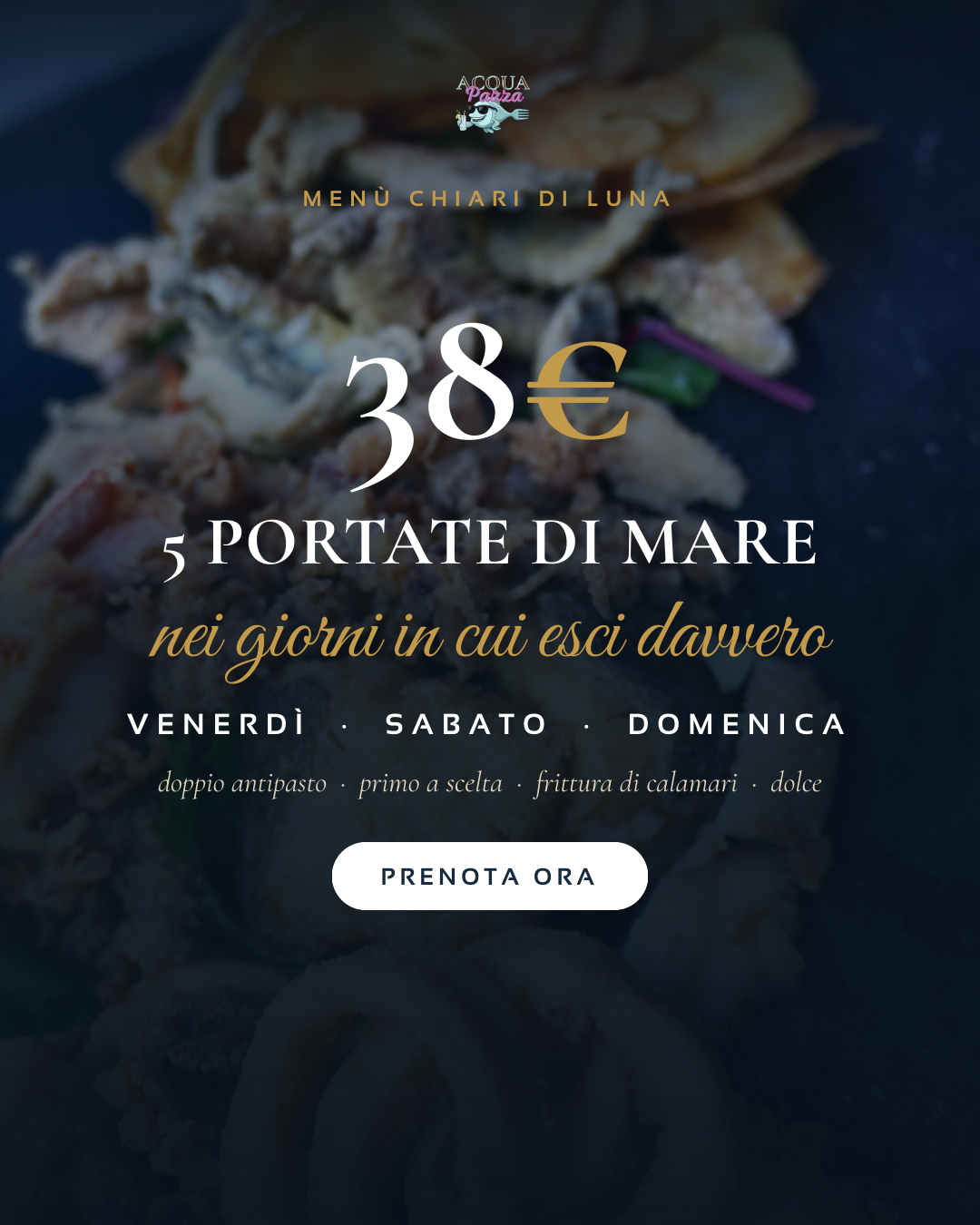 Menù Chiari di Luna: doppio antipasto, primo a scelta, frittura di calamari e dolce — 5 portate a 38€